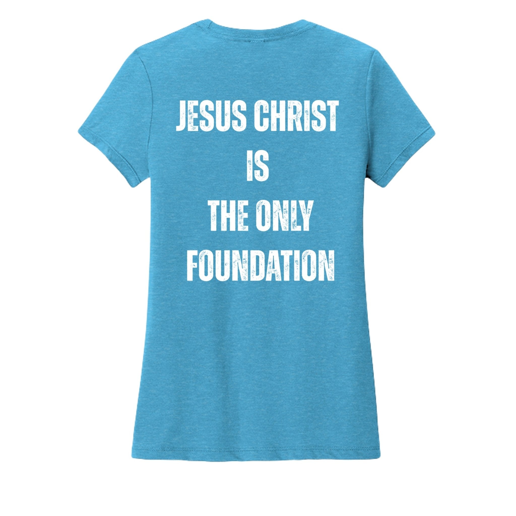 Ladies Crew "Jesus Christ is the Only Foundation" T-Shirt - Firm Foundation 3:11